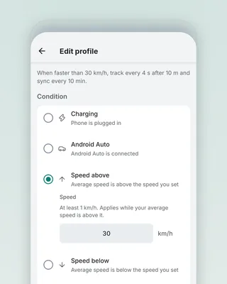 Edit profile on a phone: "When faster than 30 km/h, track every 4 s after 10 m and sync every 10 min", then Condition radios — Charging, Android Auto, Speed above (selected, 30 km/h), Speed below