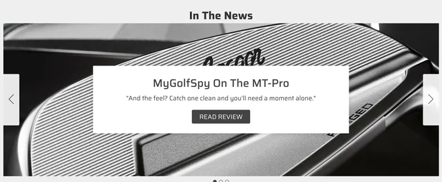 "In The News": a full-width close-up of a milled iron face behind a white card — "MyGolfSpy On The MT-Pro: And the feel? Catch one clean and you'll need a moment alone." — with a Read Review button and slide dots