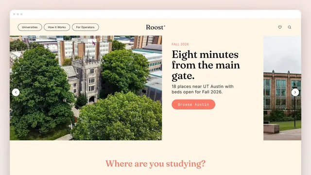 The Roost home page in a browser window: pill nav Universities, How It Works, For Operators, a serif Roost wordmark, a photo carousel of a campus quad with prev/next arrows, a FALL 2026 card reading "Eight minutes from the main gate. 18 places near UT Austin with beds open for Fall 2026." above a coral Browse Austin button, and "Where are you studying?" below